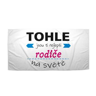 Ručník Tohle jsou ti nejlepší rodiče na světě: 70x140 cm