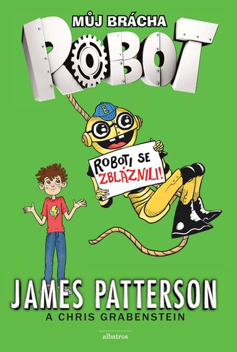 Můj brácha robot : Roboti se zbláznili! (James Patterson, 2016)