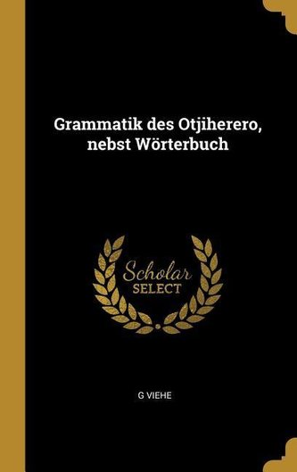Grammatik Des Otjiherero, Nebst Wörterbuch