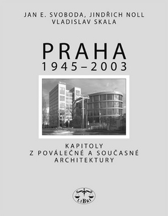 Praha 1945 - 2003 - Jan E. Svoboda; Jindřich Noll; Vladislav Skala