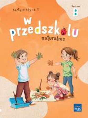 W przedszkolu naturalnie. Poziom B Karty cz.1 W przedszkolu naturalnie. Poziom B Karty cz.1