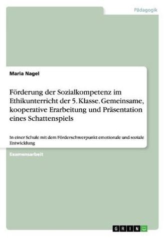 Förderung der Sozialkompetenz im Ethikunterricht der 5. Klasse. Gemeinsame, kooperative Erarbeitung und Präsentation eines Schat