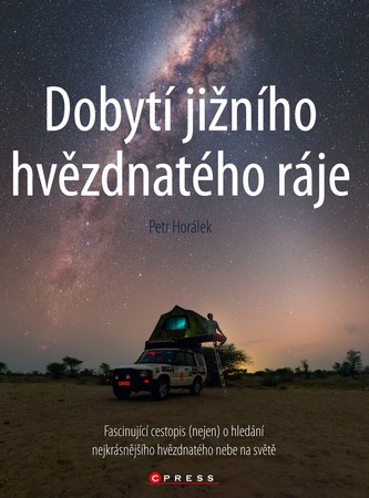 Dobytí jižního hvězdnatého ráje : [fascinující cestopis (nejen) o hledání nejkrásnějšího hvězdnatého nebe na světě] (Petr Horále