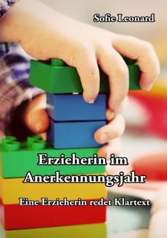 Erzieherin im Anerkennungsjahr: Eine Erzieherin redet Klartext Erzieherin im Anerkennungsjahr: Eine Erzieherin redet Klartext
