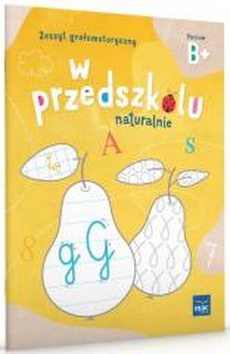 W Przedszkolu Naturalnie. Poziom B+ Zeszyt