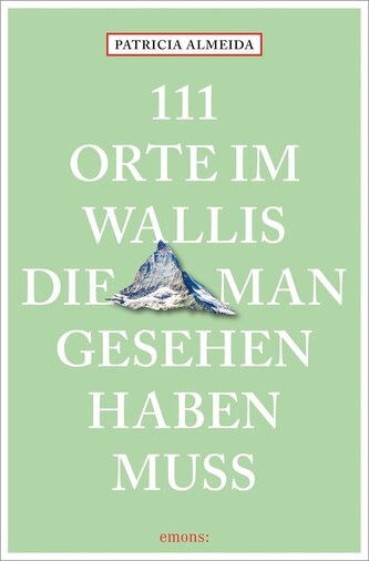 111 Orte im Wallis, die man gesehen haben muss