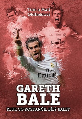 Gareth Bale : kluk, co roztančil bílý balet (Matt Oldfield, 2016)