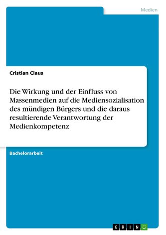 Die Wirkung und der Einfluss von Massenmedien auf die Mediensozialisation des mündigen Bürgers und die daraus resultierende Vera