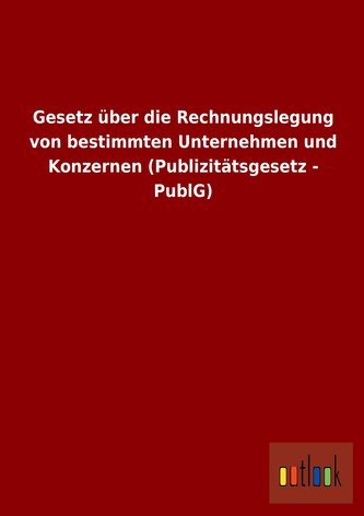 Gesetz über die Rechnungslegung von bestimmten Unternehmen und Konzernen (Publizitätsgesetz - PublG)