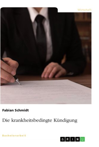 Die krankheitsbedingte Kündigung Die krankheitsbedingte Kündigung