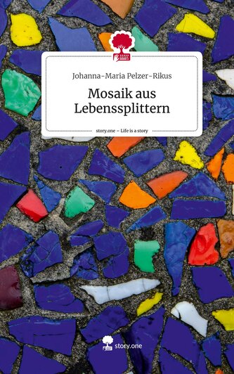 Mosaik aus Lebenssplittern. Life is a Story - story.one