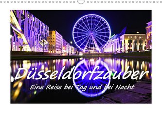 Düsseldorfzauber - Eine Reise bei Tag und bei Nacht (Wandkalender 2021 DIN A3 quer)