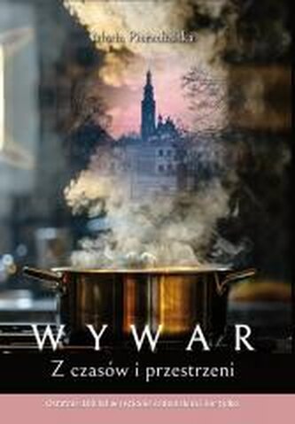 Wywar. Z czasów i przestrzeni