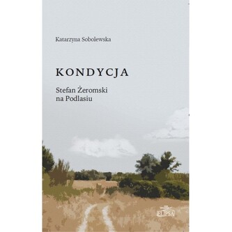Kondycja Stefan Żeromski na Podlasiu Kondycja Stefan Żeromski na Podlasiu