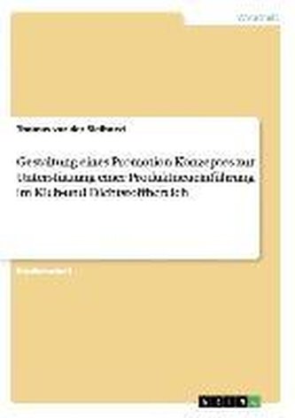 Gestaltung eines Promotion-Konzeptes zur Unterstützung einer Produktneueinführung im Kleb-und Dichtstoffbereich Gestaltung eines Promotion-Konzeptes zur Unterstützung einer Produktneueinführung im Kleb-und Dichtstoffbereich