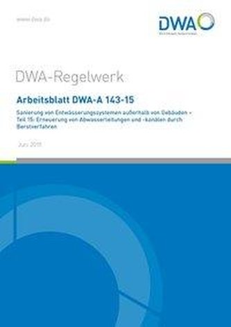 Arbeitsblatt DWA-A 143-15 Sanierung von Entwässerungssystemen außerhalb von Gebäuden - Teil 15: Erneuerung von Abwasserleitungen