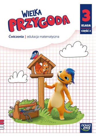 Wielka Przygoda. Szkoła podstawowa klasa 3 część 2. Ćwiczenia. Matematyka. Edycja 2025