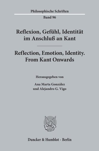 Reflexion, Gefühl, Identität im Anschluß an Kant / Reflection, Emotion, Identity. From Kant Onwards.