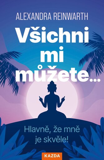 Všichni mi můžete… Hlavně, že mně je skvěle!