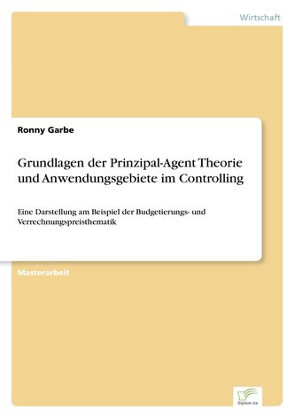 Grundlagen der Prinzipal-Agent Theorie und Anwendungsgebiete im Controlling
