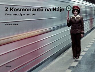 Z Kosmonautů na Háje - Proměny pražského metra