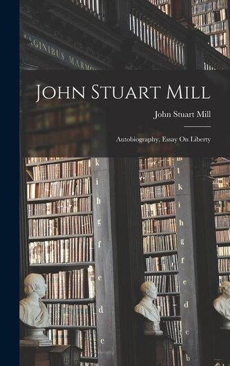 John Stuart Mill: Autobiography, Essay On Liberty