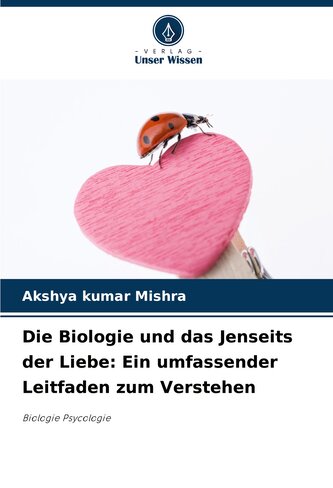 Die Biologie und das Jenseits der Liebe: Ein umfassender Leitfaden zum Verstehen