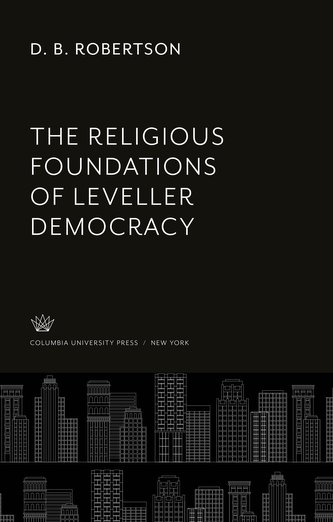 The Religious Foundations of Leveller Democracy The Religious Foundations of Leveller Democracy