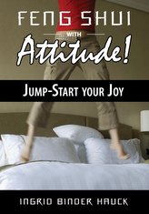 Feng Shui with Attitude!  Jump-Start Your Joy