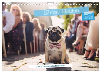Kleine Helden - eine Hommage an die Mopsrasse (Wandkalender 2026 DIN A4 quer), CALVENDO Monatskalender