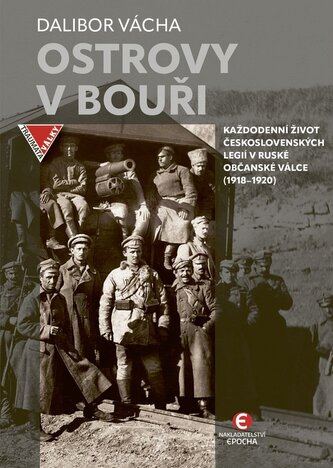 Ostrovy v bouři - Každodenní život československých legií v ruské občanské válce (1918–1920) Ostrovy v bouři - Každodenní život československých legií v ruské občanské válce (1918–1920)