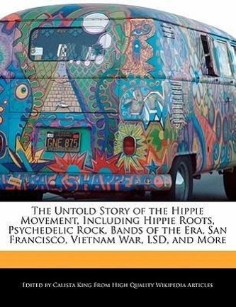 The Untold Story of the Hippie Movement, Including Hippie Roots, Psychedelic Rock, Bands of the Era, San Francisco, Vietnam War,
