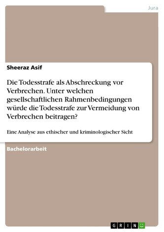 Die Todesstrafe als Abschreckung vor Verbrechen. Unter welchen gesellschaftlichen Rahmenbedingungen würde die Todesstrafe zur Ve