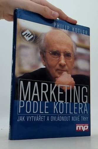 Marketing podle Kotlera - Jak vytvářet a ovládnout nové trhy