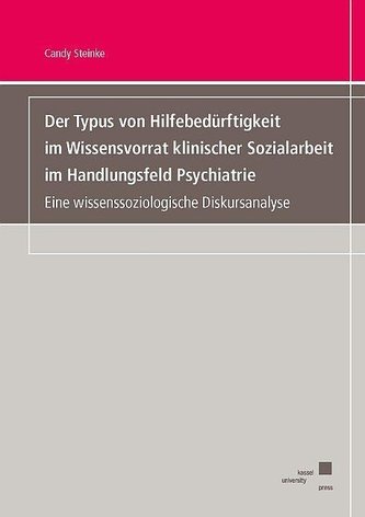 Der Typus von Hilfebedürftigkeit im Wissensvorrat klinischer Sozialarbeit im Handlungsfeld Psychiatrie