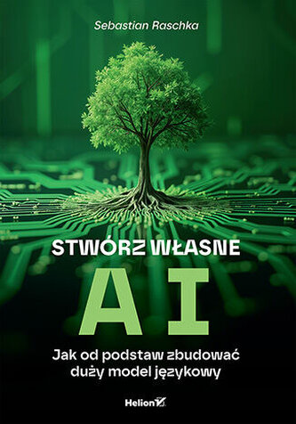 Stwórz własne AI. Jak od podstaw zbudować duży model językowy
