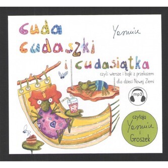 Cuda cudaszki i cudasiątka czyli wiersze i bajki z przekazem dla dzieci Nowej Ziemi