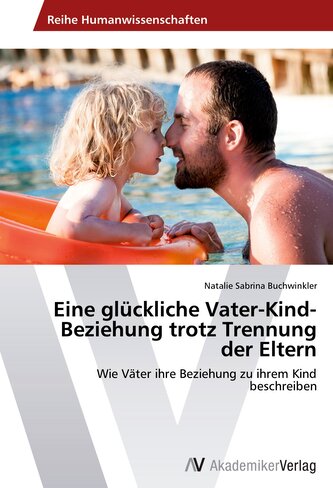 Eine glückliche Vater-Kind-Beziehung trotz Trennung der Eltern