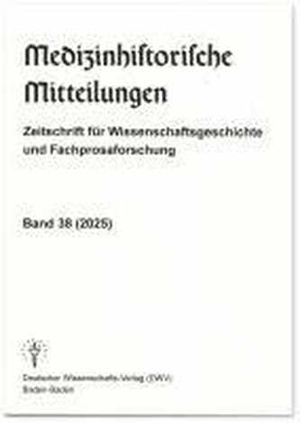 Medizinhistorische Mitteilungen. Zeitschrift für Wissenschaftsgeschichte und Fachprosaforschung, Band 38 (2025)
