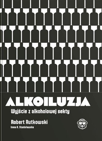 Alkoiluzja. Wyjście z alkoholowej sekty