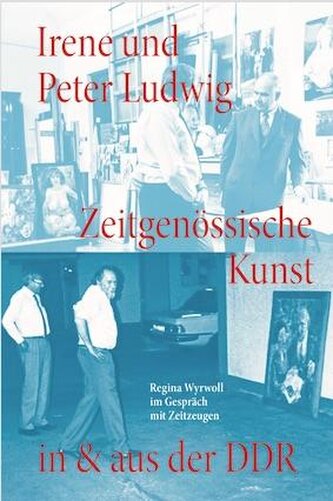 Irene und Peter Ludwig. Zeitgenössische Kunst in & aus der DDR - Regina Wyrwoll im Gespräch mit Zeitzeugen
