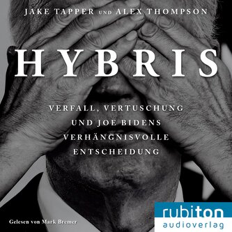Hybris: Verfall, Vertuschung und Joe Bidens verhängnisvolle Entscheidung