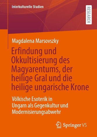 Erfindung und Okkultisierung des Magyarentums, der heilige Gral und die heilige ungarische Krone