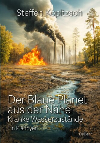 Der blaue Planet aus der Nähe - Kranke Wasserzustände - Ein Plädoyer