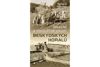 Válečné a poválečné osudy beskydských horalů
