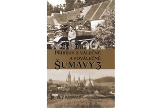 Příběhy z válečné a poválečné Šumavy 3