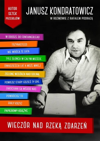 Wieczór nad rzeką zdarzeń. Janusz Kondratowicz w rozmowie z Rafałem Podrazą %