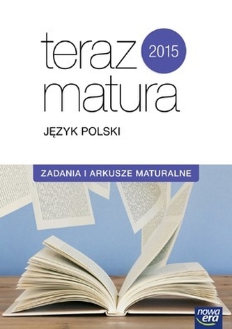 Teraz matura 2015 Język polski Zadania i arkusze maturalne. Zakres podstawowy i rozszerzony. Exam preparation