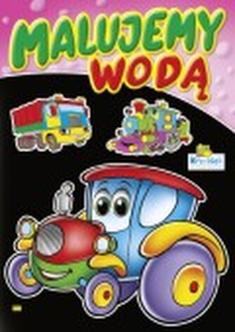 Kolorowanka. Malujemy wodą zestaw Dziewczęco-chłopięcy - Traktorek (A4, 8 str.) \n Malowanka wodna