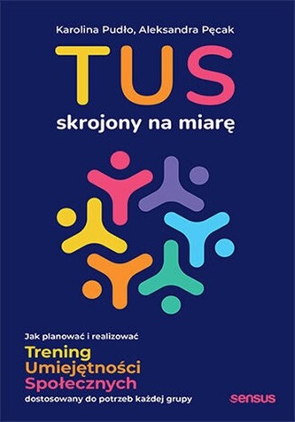 TUS skrojony na miarę. Jak planować i realizować Trening Umiejętności Społecznych dostosowany do pot